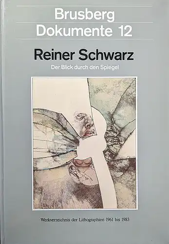 Völker, Brigitte und Brusberg, Dieter (Hrsg): Reiner Schwarz. Der Blick durch den Spiegel. Werkverzeichnis der Lithographien 1961 - 1983. 