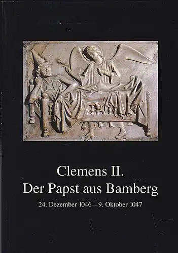 Erzbuschöfliches Ordinariat von Bamberg (Hrsg): Clemens II. - Der Papst aus Bamberg  24.Dezember 1046 - 9. Oktober 1047. 