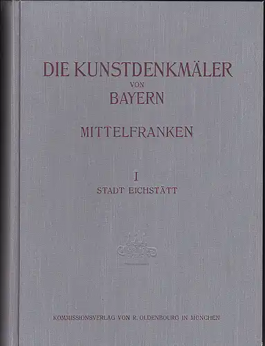 Mader, Felix: Die Kunstdenkmäler von Mittelfranken:  Band 1: Stadt Eichstätt. Mit Einschluss der Gemeinden Marienstein, Wasserzell und Wintershof. 