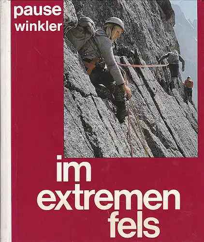 Pause, Walter und Winkler, Jürgen: Im extremen Fels - 100 Kletterführen in den Alpen. 