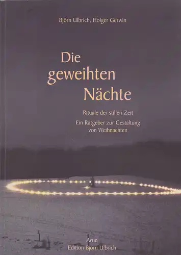 Ulbrich, Björn und Gerwin, Holger: Die geweihten Nächte: Rituale der stillen Zeit. Ein Ratgeber zur Gestaltung von Weihnachten. 