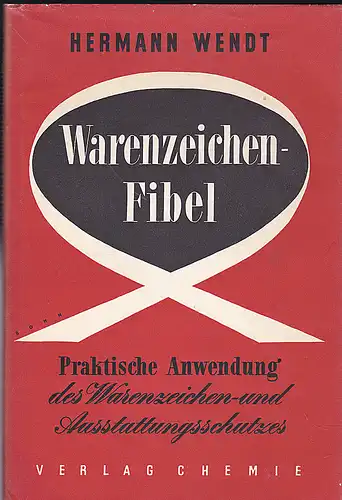 Wendt, Hermann: Warenzeichenfibel. Praktische Anwendung des Warenzeichen- und Ausstattungsschutzes. 