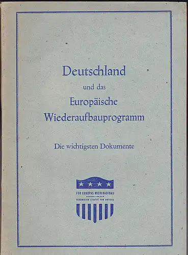 Economic Cooperation Administration Office of the Special Missionto Germany (Hrsg): Deutschland und das Europäische Wiederaufbauprogramm: Die wichtigsten Dokumente. 