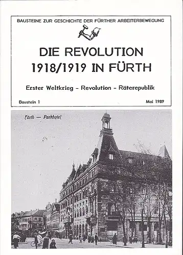 DGB Geschichtswerkstatt (Hrsg): Revolution 1918/19 in Fürth: Erter Weltkrieg - Revolution - Räterepublik. 