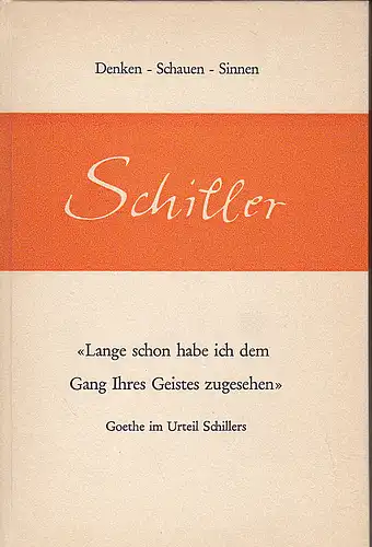 Schiller, Friedrich: Lange schon habe ich dem Gang Ihres Geistes zugesehen. Goethe im Urteil Schillers.  Mit einem Aufsatz von Rudolf Steiner. 