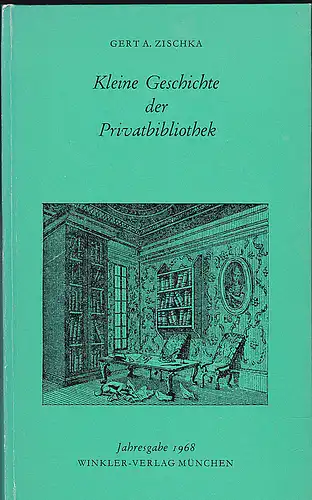 Zischka, Gert A: Kleine Geschichte der Privatbibliothek. 