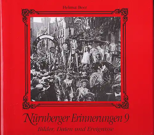 Beer, Helmut: Nürnberger Erinnerungen 9 :  Bilder, Daten und Ereignisse in Nürnberg. 100 Jahre Stadtgeschichte in Fotografien. 