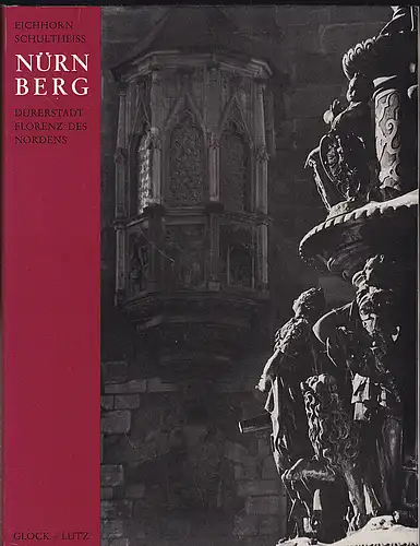 Schultheiss, Werner und Eichhorn, Ernst: Nürnberg : Dürerstadt, Florenz des Nordens. 