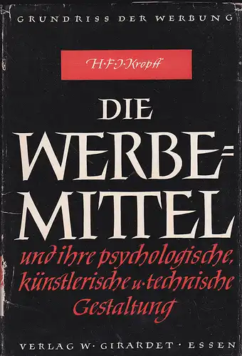 Kropff, Hanns F. J: Die Werbemittel und ihre psychologische, künstlerische und technische Gestaltung. 