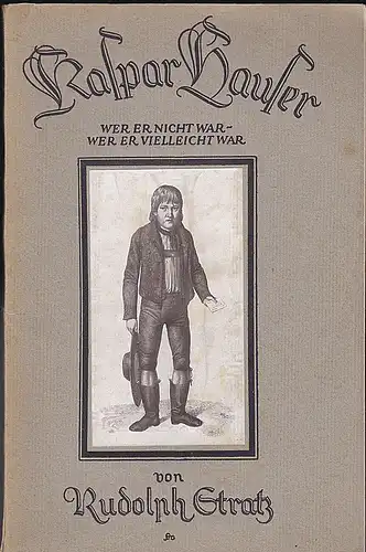 Stratz, Rudolph: Kaspar Hauser : Wer er nicht war, wer er vielleicht war. 