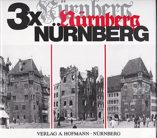 Eichhorn, Ernst, Schramm, Georg Wolfgang und Görl, Otto Peter: 3x Nürnberg. Eine Bilderfolge aus unserem Jahrhundert. 