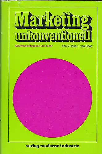 Höner, Arthur: Marketing unkonventionell : 100 Marketingideen und mehr. 