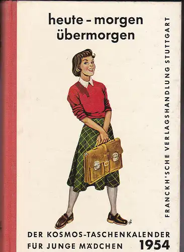 heute - morgen, übermorgen: Der Kosmos -Taschenkalender für junge Mädchen 1954/ 55. 