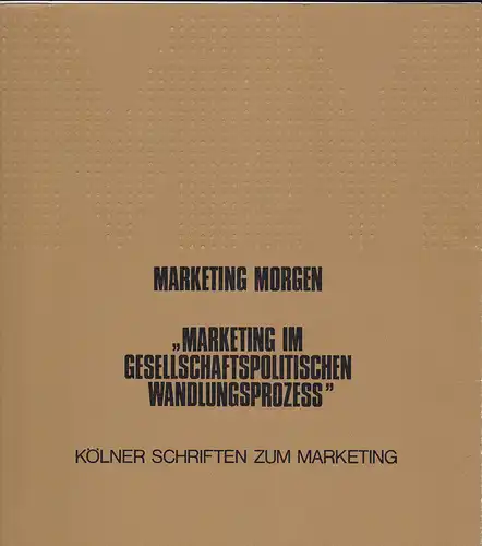 Kölnische Rundschau (Hrsg): Marketing Morgen : "Marketing im gesellschaftspolitischen Wandlungsprozess". 