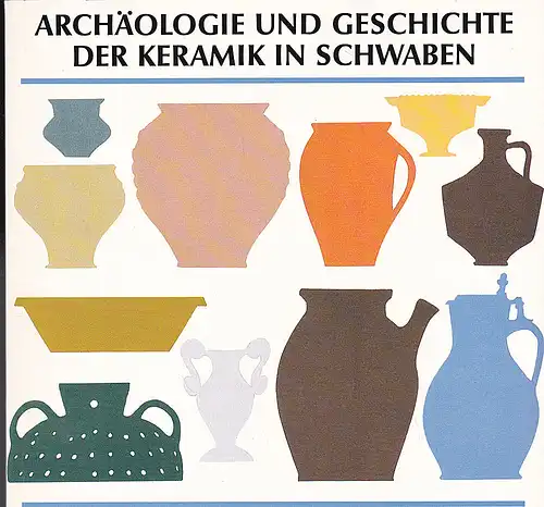 Czysz, Wolfgang  und Endres, Werner: Archäologie und Geschichte der Keramik in Schwaben. 