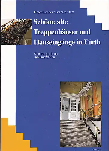 Lehner, Jürgen und Ohm, Barbara: Schöne alte Treppenhäuser und Hauseingänge in Fürth. Eine fotografische Dokumentation. 