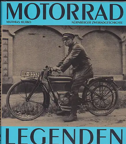 Murko, Matthias: Motorrad-Legenden. Nürnberger Zweiradgeschichte. 