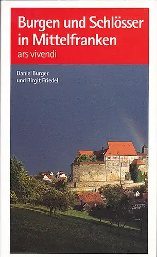 Burger, Daniel und Friedel, Birgit: Burgen und Schlösser in Mittelfranken. 