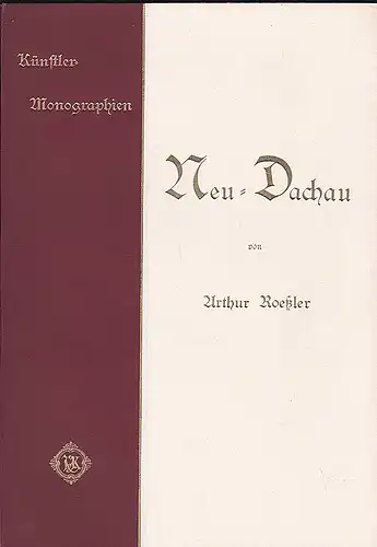 Roessler, Arthur: Neu-Dachau  - Künstler-Monographien. 