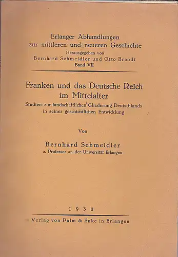 Schmeidler, Bernhard: Franken und das Deutsche Reich im Mittelalter, Studien zur landschaftlichen Gliederung Deutschlands in seiner geschichtlichen Entwicklung. 