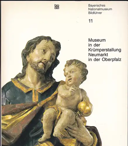 Gockerell, Nina und Volk, Peter  (Hrsg.): Museum in der Krümperstallung Neumarkt in der Oberpfalz - Barockkunst und Krippen. 