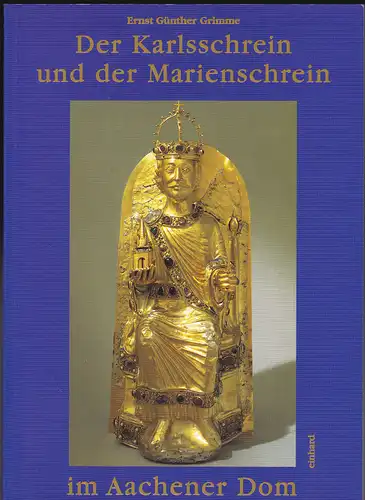 Grimme, Ernst Günther: Der Karlsschrein und der Marienschrein im Aachener Dom. 
