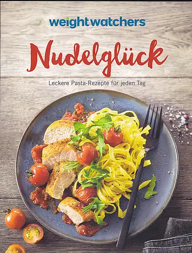 Weight Watchers: Nudelglück : Leckere Pasta-Rezepte für jeden Tag. 