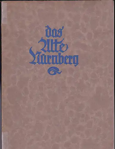 Bier, Justus: Das alte Nürnberg in Anlage und Aufbau. Mit 80 Abbildungen nach Aufnahmen Ferdinand Schmidts und dem Geislerschen Plan von 1829. 