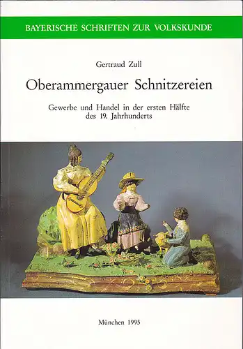 Zull, Gertraud: Oberammergauer Schnitzereien. Gewerbe und Handel in der ersten Hälfte des 19. Jahrhunderts. 