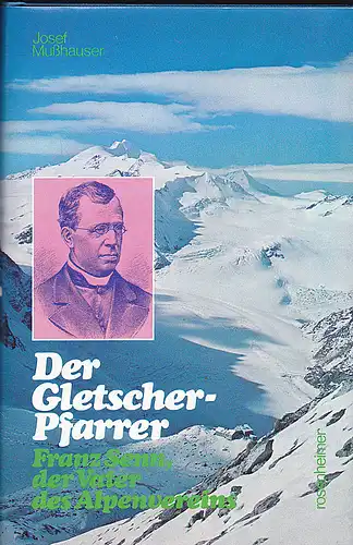 Mußhauser, Josef: Der Gletscher-Pfarrer Franz Senn, der Vater des Alpenvereins. 