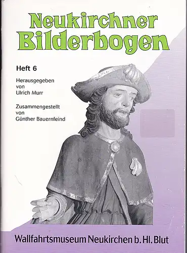 Bauernfeind, Günther: Neukirchner Bilderbogen Heft 6  (Kurzführer Wallfahrtsmuseum). 