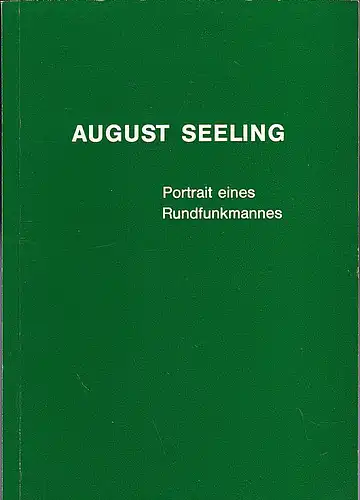Westdeutsches Werbefernsehen GmbH (Hrsg): August Seeling  : Portrait eines Rundfunkmannes. 