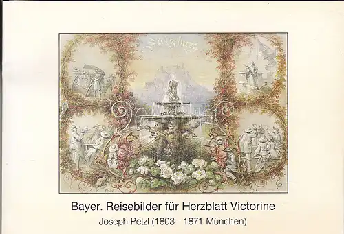 Hepner, Heidi: Bayer. Reisebilder für Herzblatt Victorine. Joseph Petzl (1803 - 1871 München) Handzeichnungen und Aquarelle. 