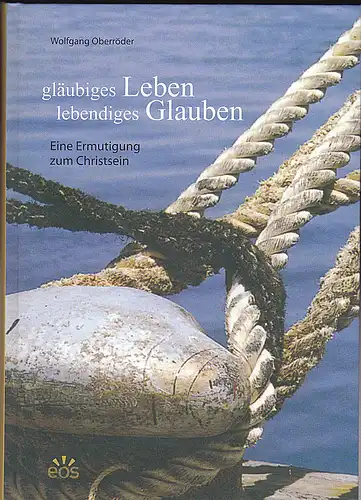 Oberröder, Wolfgang: Gläubiges Leben Lebendiges Glauben: Eine Ermutigung zum Christsein. 