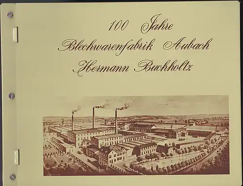 Buchholtz, Hermann [Hrsg]: 100 Jahre Blechwarenfabrik Aubach Hermann Buchholtz. 