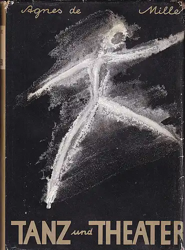 Mille, Agnes de: Tanz und Theater.