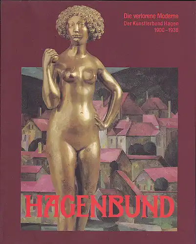 Natter, Tobias G: Die verlorene Moderne :  Der Künstlerbund Hagen 1900 - 1938. 