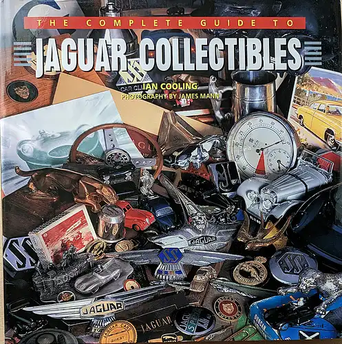 Cooling, Ian and Mann, James (Fotos): The Complete Guide to Jaguar Collectibles. 