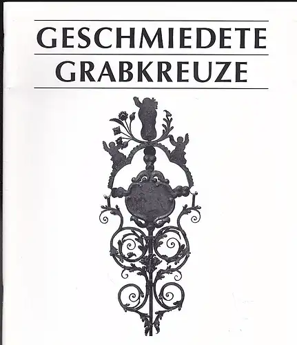 Bayerischer Handwerkstag, e.V. (Hrsg): Geschmiedete Grabkreuze. Eine Ausstellung der Handwerkspflege in Bayern in der Galerie Handwerk im November 1993. 