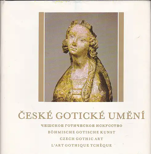 Ehm, Josef: Ceské Gotické Umeni / Böhmische gotische Kunst  / Czech Gothic Art / L'Art Gothique Tchèque. 