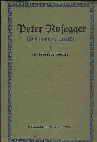 Rosegger, Peter: Heidepeters Gabriel. Eine Geschichte in zwei Büchern [in einem Band]. 