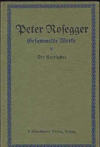Rosegger, Peter: Der Gottsucher. Ein Roman aus dunkler Zeit. 