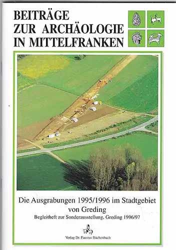 Nadler, Martin,  Pfauth, Ulrich, et Al: Die Ausgrabungen 1995/1996 im Stadtgebiet Greding. 