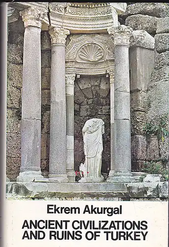 Akurgal, Ekrem: Ancient Civilizations and Ruins of Turkey - From Prehistoric Times until the End of the Roman Empire. 