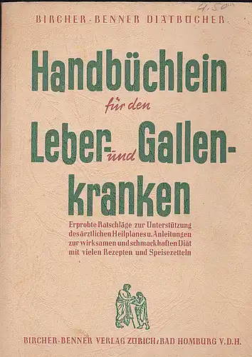 Kunz-Bircher, Rutz: Handbüchlein für den Leber- und Gallenkranken - Erprobte Ratschläge zur Unterstützung des ärztlichen Heilplanes und Anleitungen zur wirksamen und schmackhaften Diät mit vielen Rezepten und Speisezetteln. 