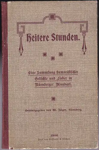 Jäger, W. (Hrsg): Heitere Stunden. Eine Sammlung humoristischer Gedichte und Lieder in Nürnberger Mundart. 
