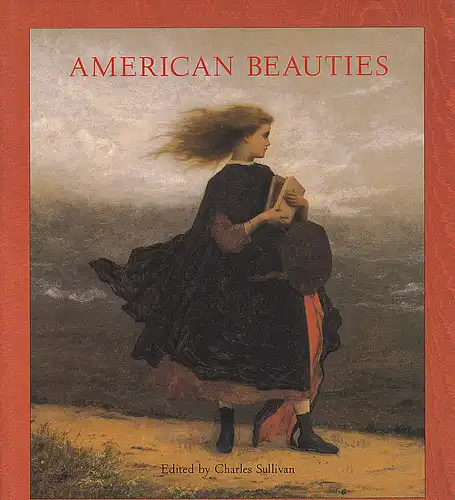 Sullivan, Charles (Ed.): American Beauties. Women in Art and Literature. Paintings, Sculptures, Drawings, Photographs, and Other Works of Art from the National Museum of American Art, Smithonian Institution. 