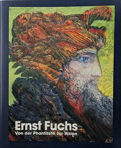 Beer, Monika (Kataloggestaltung),  Henning, Lothar (Konzeption): Ernst Fuchs :  Von der Phantastik zur Vision. 