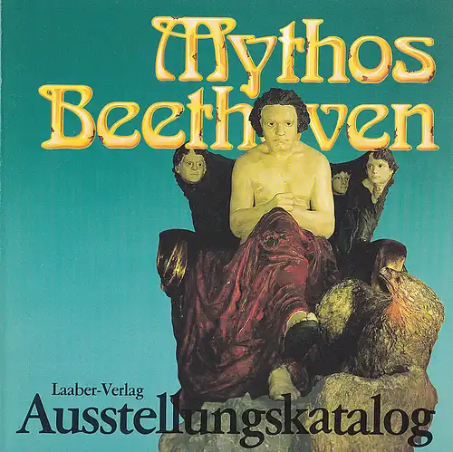 Cadenbach, Rainer: Mythos Beethoven - Ausstellungskatalog. 