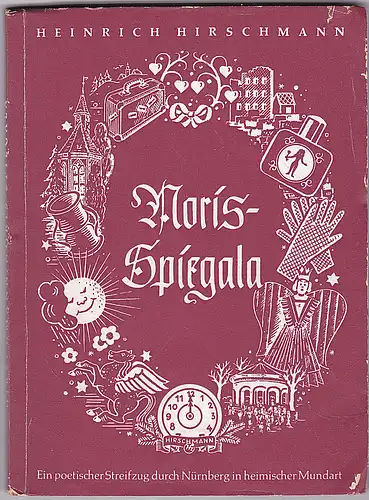 Hirschmann, Heinrich: Noris-Spiegala. Ein poetischer Streifzug durch Nürnberg in heimischer Mundart. 